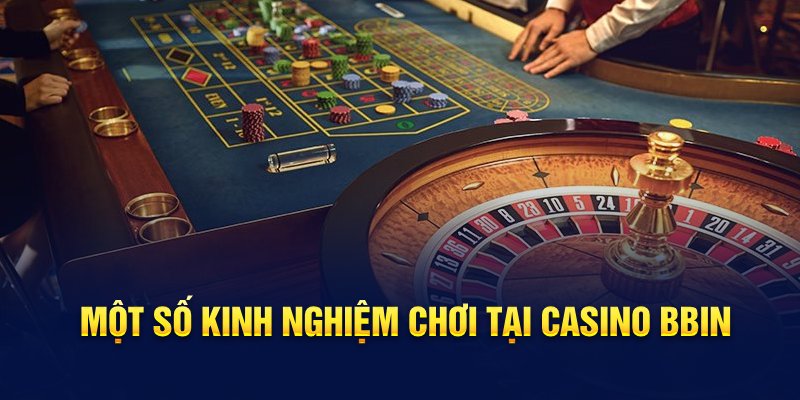 Một số kinh nghiệm chơi tại casino BBIN