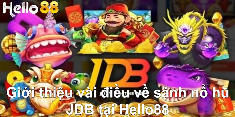 Thông tin sơ lược về nổ hũ JDB Hello88